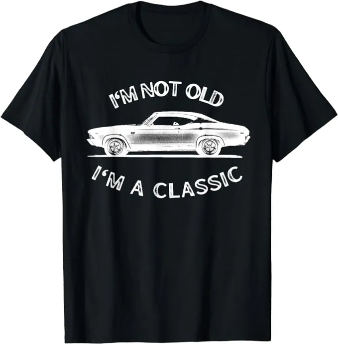 I'm not old I'm a classic 69 chevelle T-Shirt